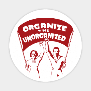 Organize The Unorganized - Labor Union, Solidarity, Leftist, Socialist Magnet